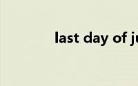 last day of june(last day)